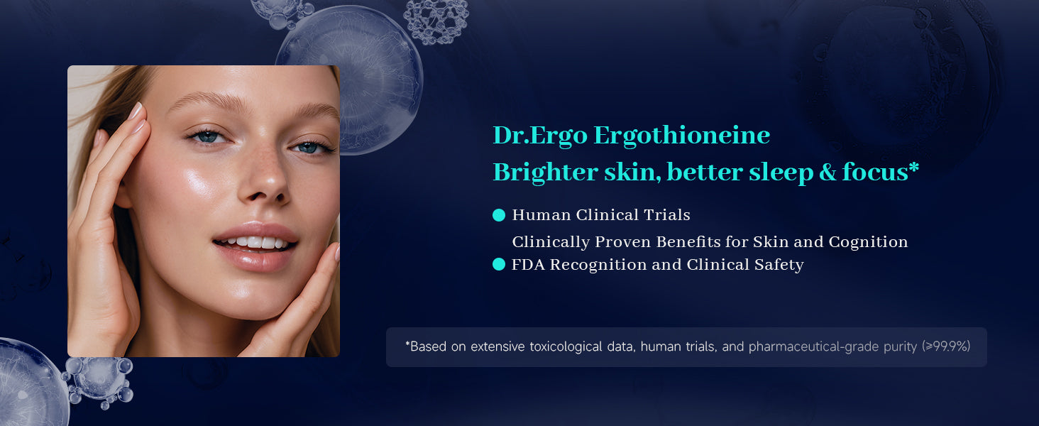 Dr.Ergo Ergothioneine 
Brighter skin, better sleep & focus